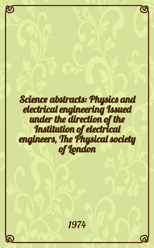 Science abstracts : Physics and electrical engineering Issued under the direction of the Institution of electrical engineers, The Physical society of London. Vol.77, №993