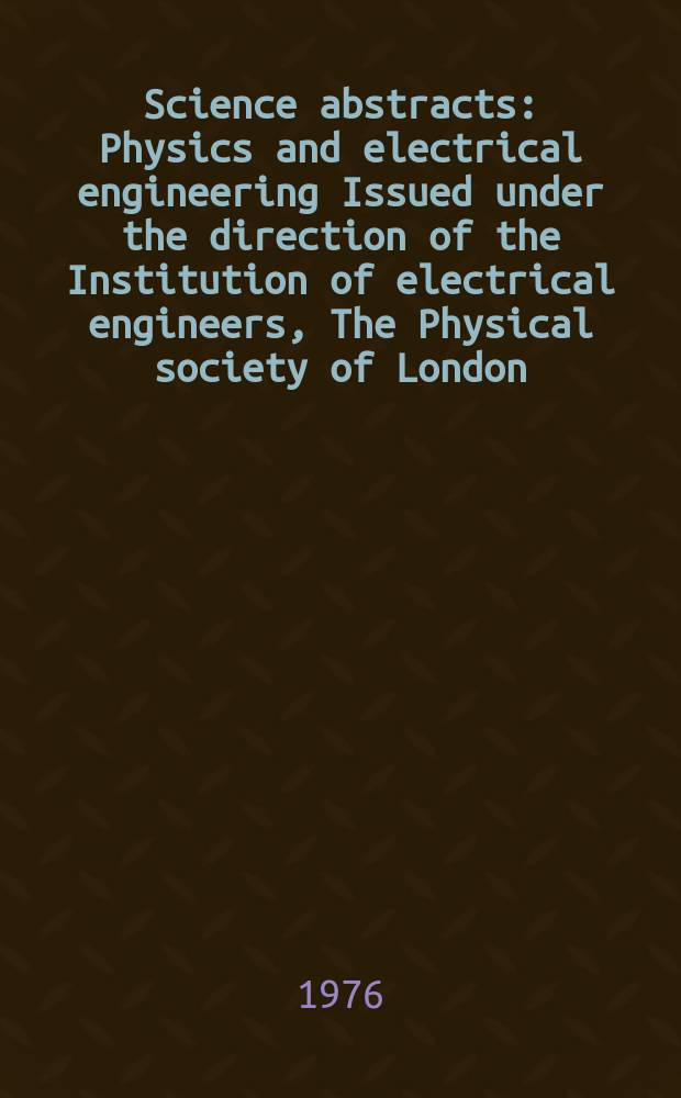 Science abstracts : Physics and electrical engineering Issued under the direction of the Institution of electrical engineers, The Physical society of London. Vol.79, №1036