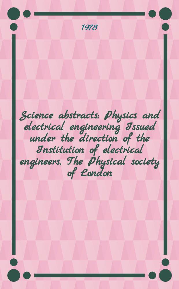 Science abstracts : Physics and electrical engineering Issued under the direction of the Institution of electrical engineers, The Physical society of London. Vol.81, №1079