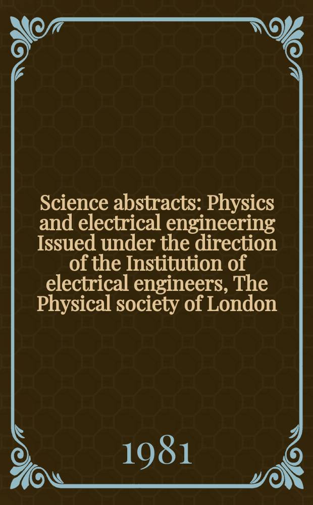 Science abstracts : Physics and electrical engineering Issued under the direction of the Institution of electrical engineers, The Physical society of London. Vol.84, №1159