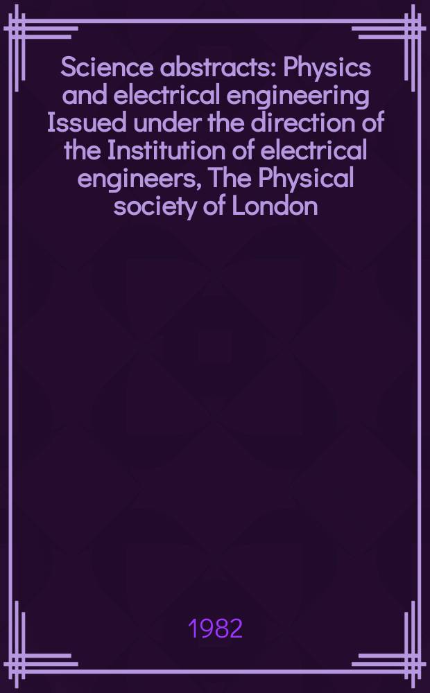 Science abstracts : Physics and electrical engineering Issued under the direction of the Institution of electrical engineers, The Physical society of London. Vol.85, №1186