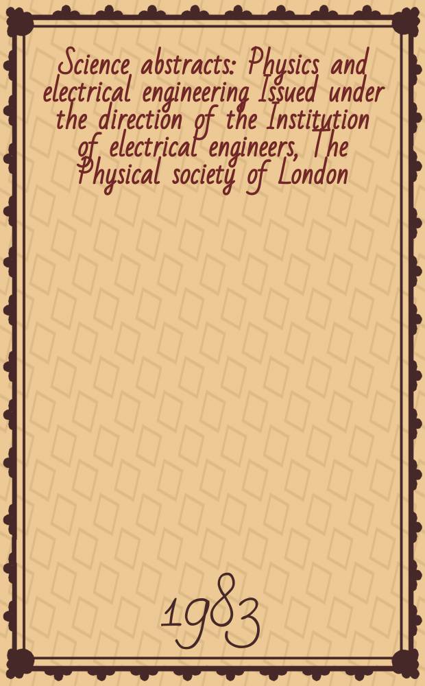 Science abstracts : Physics and electrical engineering Issued under the direction of the Institution of electrical engineers, The Physical society of London. Vol.86, №1215