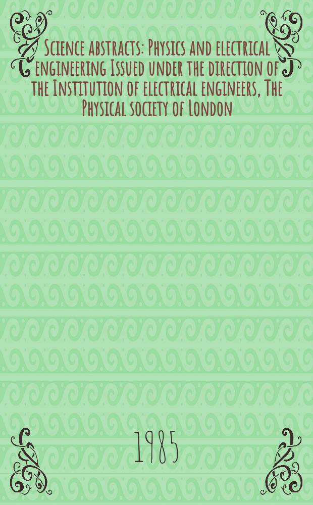 Science abstracts : Physics and electrical engineering Issued under the direction of the Institution of electrical engineers, The Physical society of London. Vol.88, №1248
