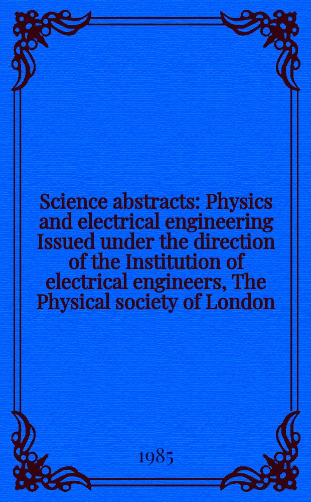 Science abstracts : Physics and electrical engineering Issued under the direction of the Institution of electrical engineers, The Physical society of London. Vol.88, №1249