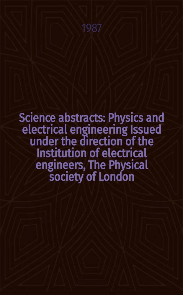 Science abstracts : Physics and electrical engineering Issued under the direction of the Institution of electrical engineers, The Physical society of London. Vol.90, №1307