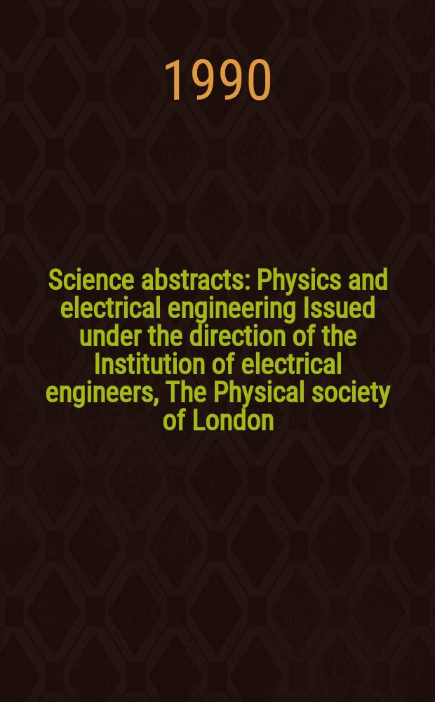 Science abstracts : Physics and electrical engineering Issued under the direction of the Institution of electrical engineers, The Physical society of London. Vol.93, №1378