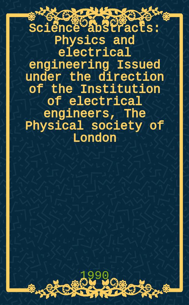 Science abstracts : Physics and electrical engineering Issued under the direction of the Institution of electrical engineers, The Physical society of London. Vol.93, №1382