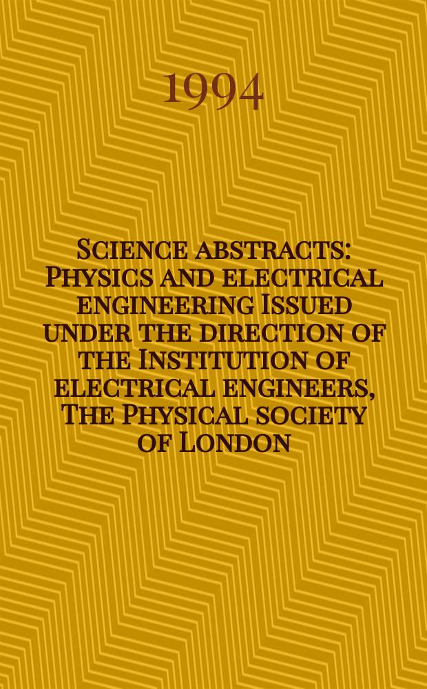 Science abstracts : Physics and electrical engineering Issued under the direction of the Institution of electrical engineers, The Physical society of London. 1994, №10