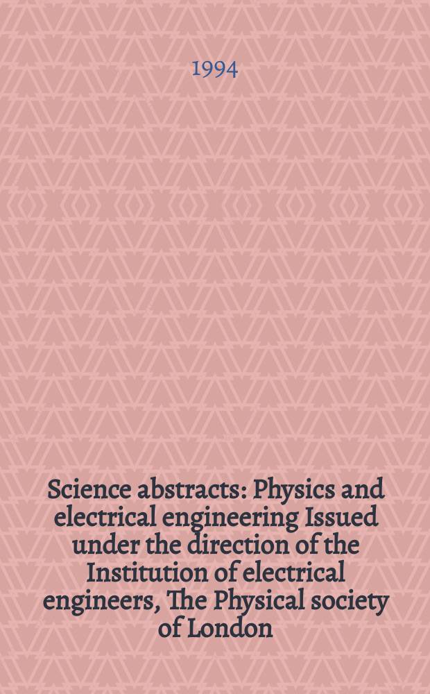 Science abstracts : Physics and electrical engineering Issued under the direction of the Institution of electrical engineers, The Physical society of London. 1994, №21