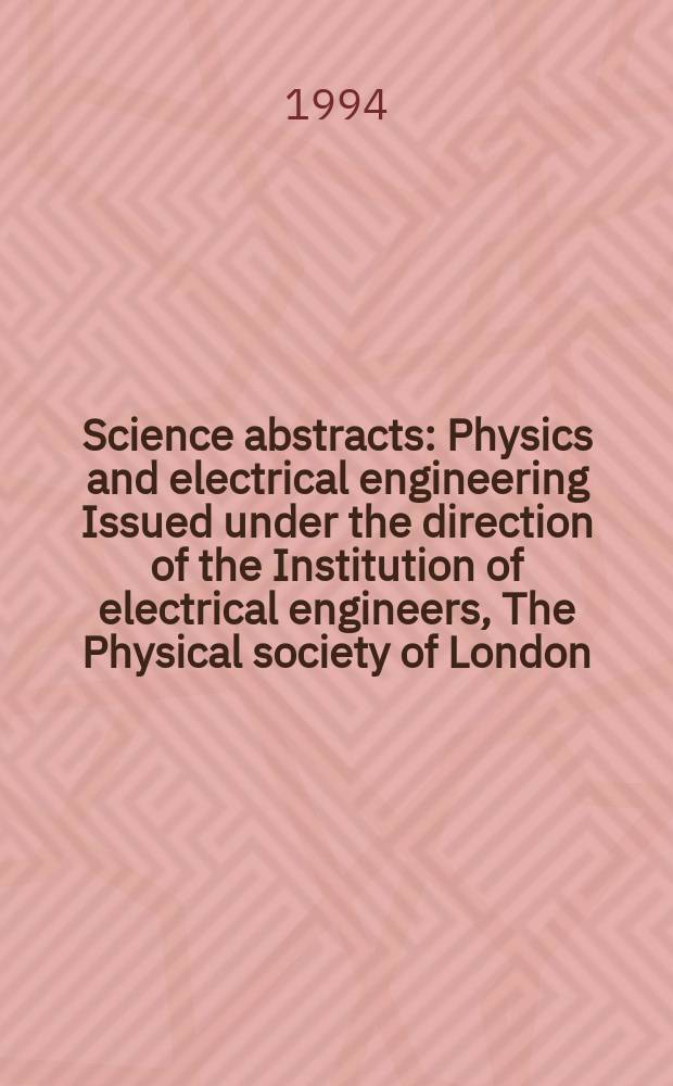 Science abstracts : Physics and electrical engineering Issued under the direction of the Institution of electrical engineers, The Physical society of London. 1994, №23