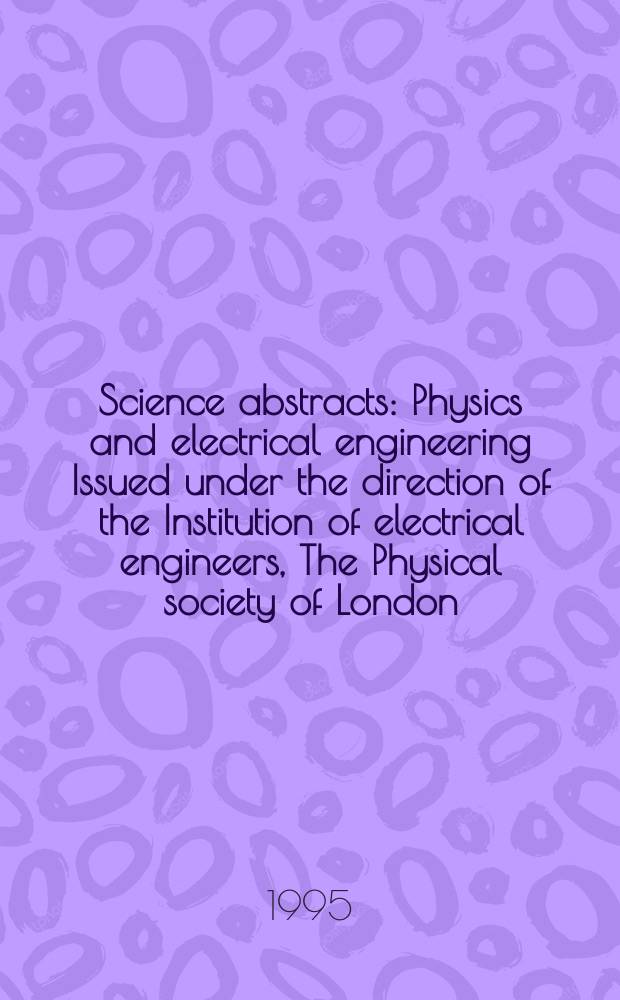 Science abstracts : Physics and electrical engineering Issued under the direction of the Institution of electrical engineers, The Physical society of London. 1995, №2