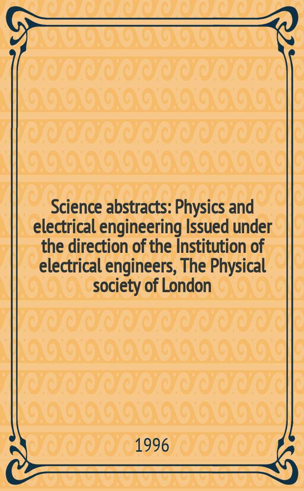 Science abstracts : Physics and electrical engineering Issued under the direction of the Institution of electrical engineers, The Physical society of London. 1996, №2