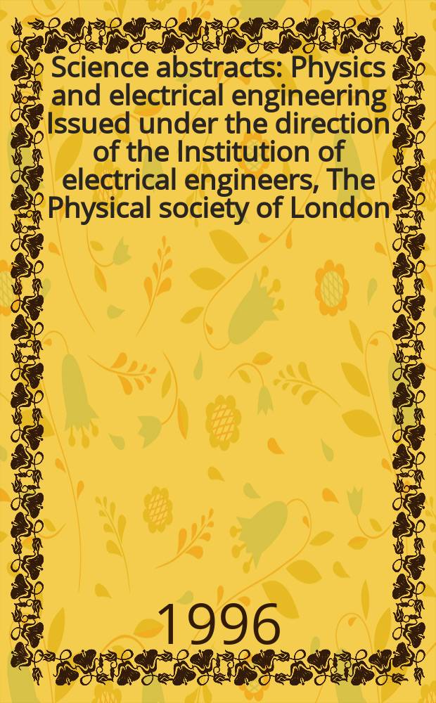 Science abstracts : Physics and electrical engineering Issued under the direction of the Institution of electrical engineers, The Physical society of London. 1996, №10