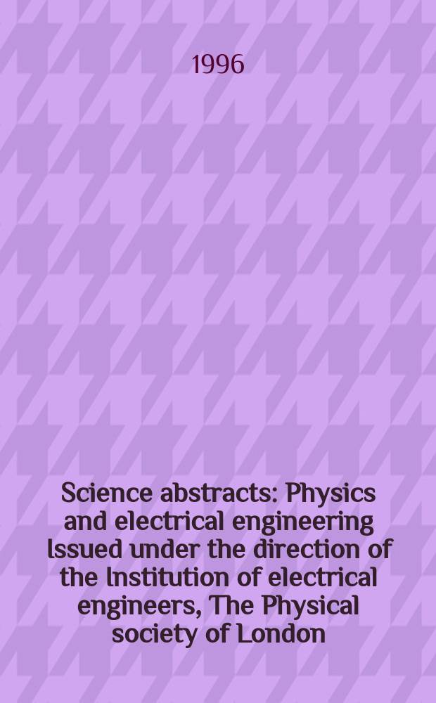 Science abstracts : Physics and electrical engineering Issued under the direction of the Institution of electrical engineers, The Physical society of London. 1996, №20