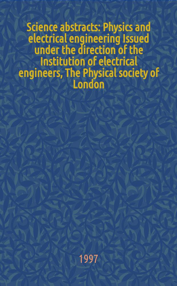 Science abstracts : Physics and electrical engineering Issued under the direction of the Institution of electrical engineers, The Physical society of London. 1997, №2
