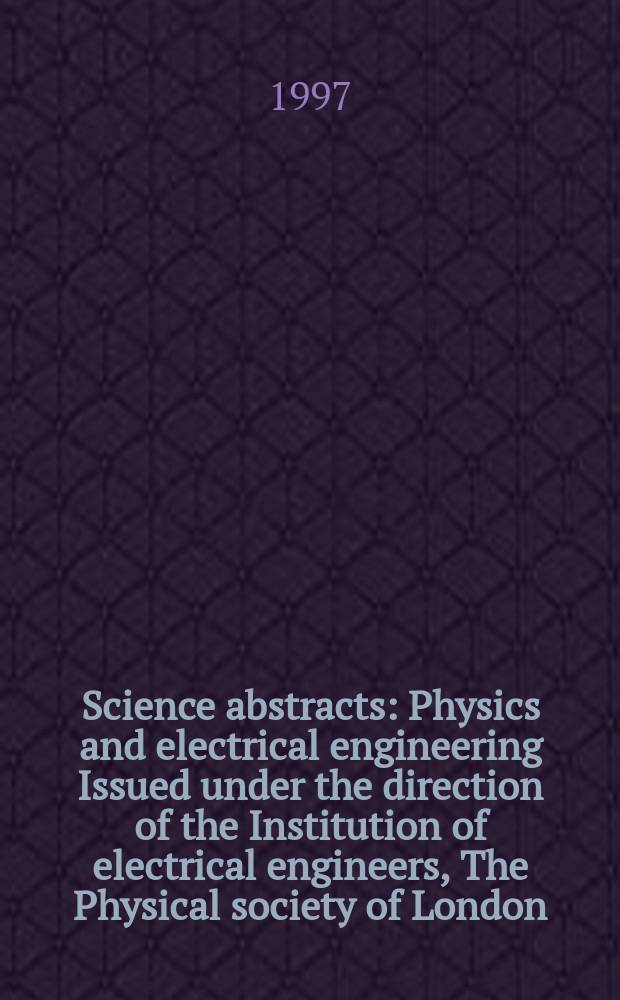 Science abstracts : Physics and electrical engineering Issued under the direction of the Institution of electrical engineers, The Physical society of London. 1997, №5