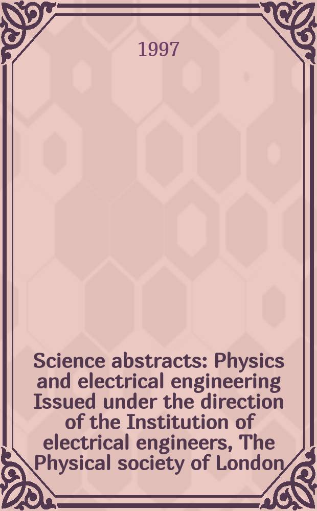 Science abstracts : Physics and electrical engineering Issued under the direction of the Institution of electrical engineers, The Physical society of London. 1997, №14