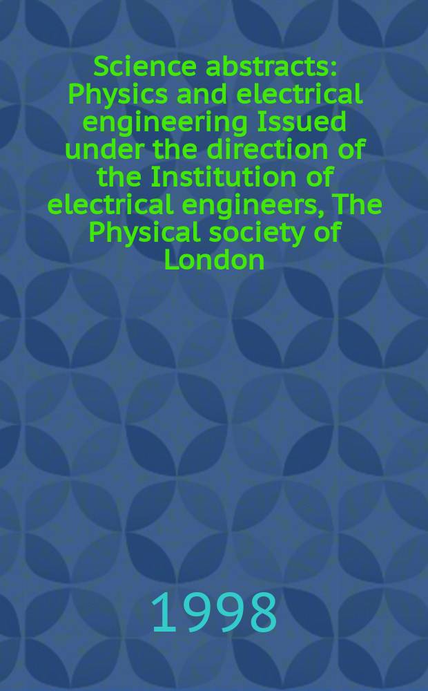 Science abstracts : Physics and electrical engineering Issued under the direction of the Institution of electrical engineers, The Physical society of London. 1998, №19