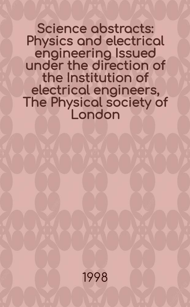 Science abstracts : Physics and electrical engineering Issued under the direction of the Institution of electrical engineers, The Physical society of London. 1998, №24