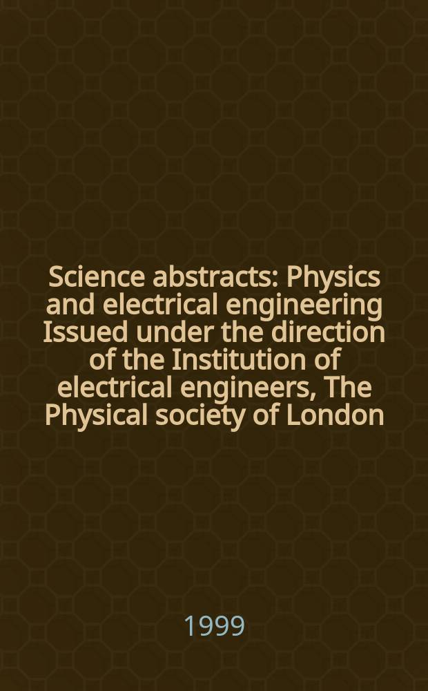 Science abstracts : Physics and electrical engineering Issued under the direction of the Institution of electrical engineers, The Physical society of London. 1999, №16