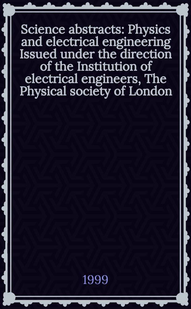 Science abstracts : Physics and electrical engineering Issued under the direction of the Institution of electrical engineers, The Physical society of London. 1999, №20