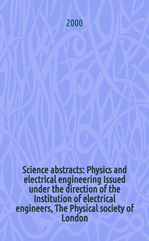 Science abstracts : Physics and electrical engineering Issued under the direction of the Institution of electrical engineers, The Physical society of London. 2000, №15