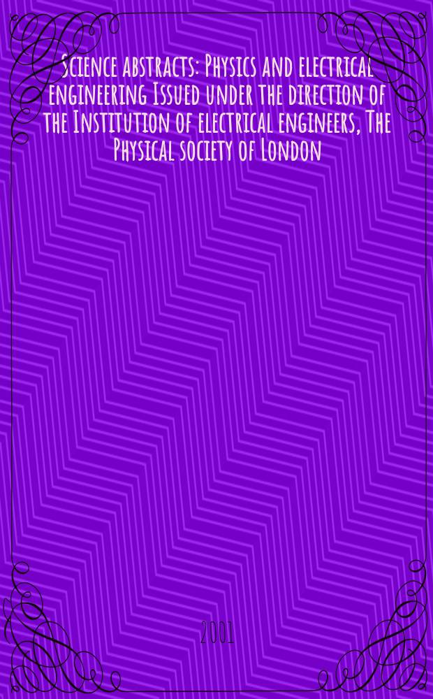 Science abstracts : Physics and electrical engineering Issued under the direction of the Institution of electrical engineers, The Physical society of London. 2001, №5