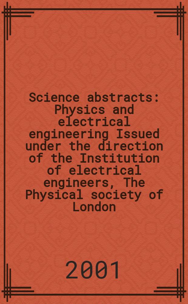Science abstracts : Physics and electrical engineering Issued under the direction of the Institution of electrical engineers, The Physical society of London. 2001, №9