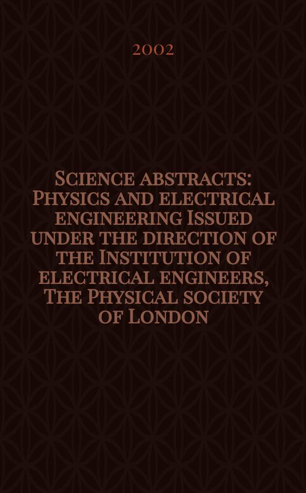 Science abstracts : Physics and electrical engineering Issued under the direction of the Institution of electrical engineers, The Physical society of London. 2002, №5