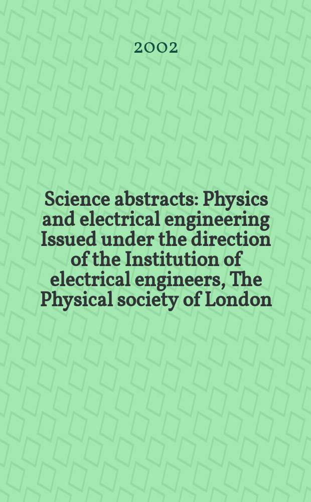 Science abstracts : Physics and electrical engineering Issued under the direction of the Institution of electrical engineers, The Physical society of London. 2002, №6