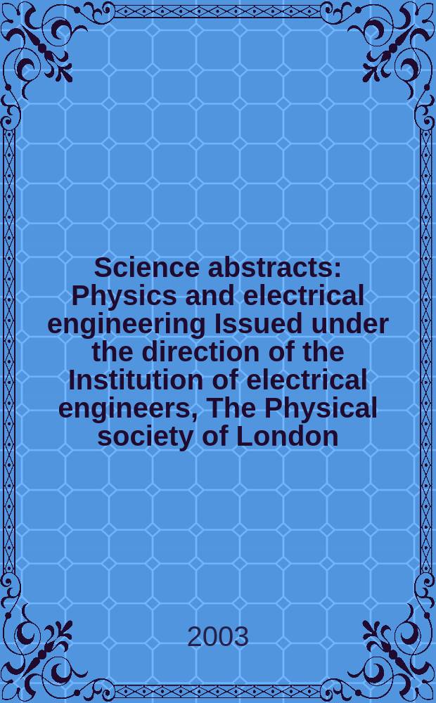 Science abstracts : Physics and electrical engineering Issued under the direction of the Institution of electrical engineers, The Physical society of London. 2003, №1