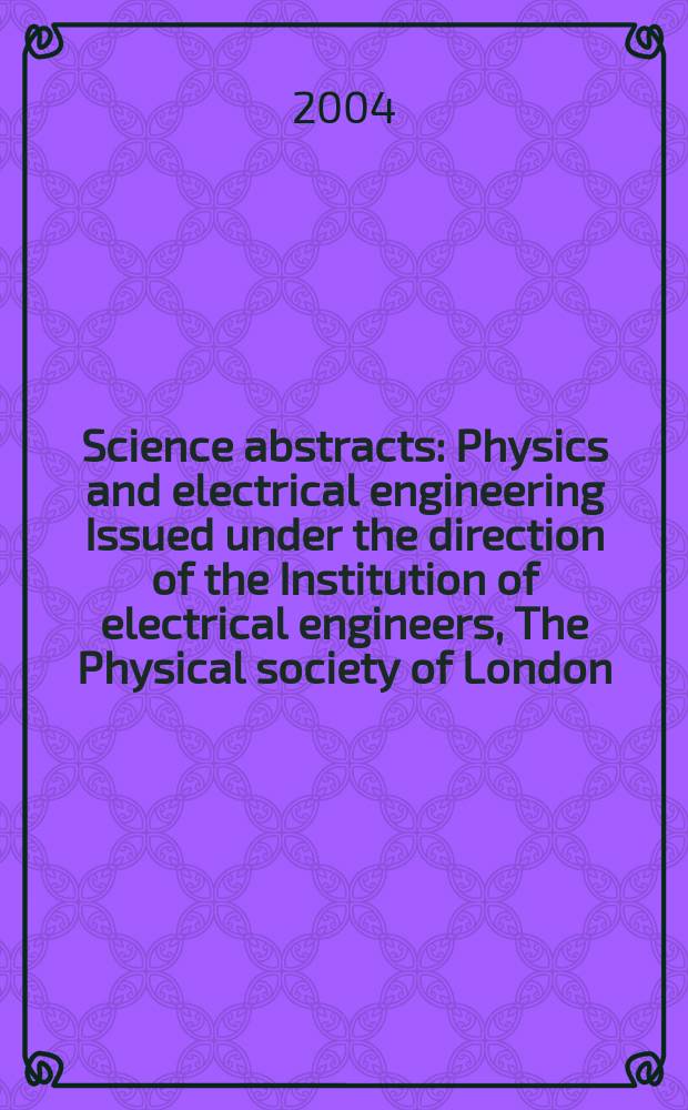 Science abstracts : Physics and electrical engineering Issued under the direction of the Institution of electrical engineers, The Physical society of London. 2004, №8