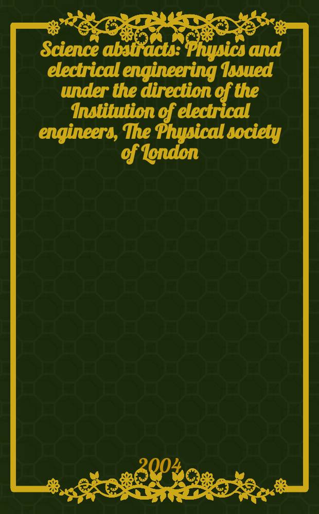 Science abstracts : Physics and electrical engineering Issued under the direction of the Institution of electrical engineers, The Physical society of London. 2004, №15