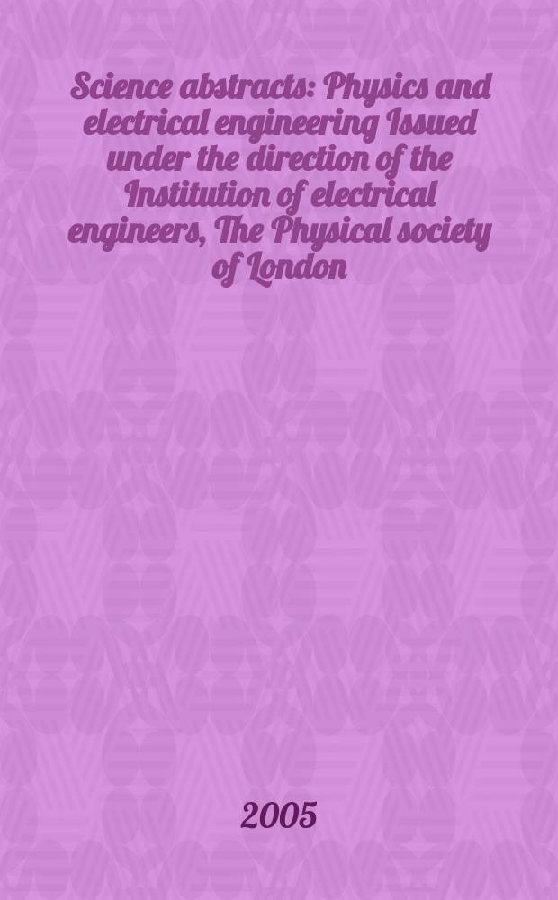 Science abstracts : Physics and electrical engineering Issued under the direction of the Institution of electrical engineers, The Physical society of London. 2005, №16