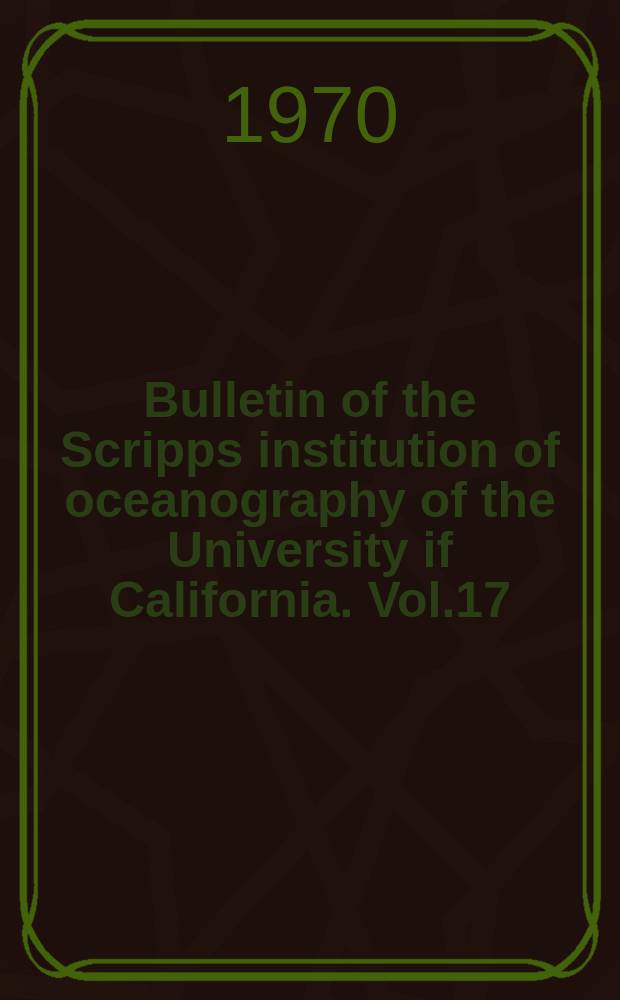 Bulletin of the Scripps institution of oceanography of the University if California. Vol.17 : The ecology of the plankton off La Jolla, California , in the period April through September, 1967