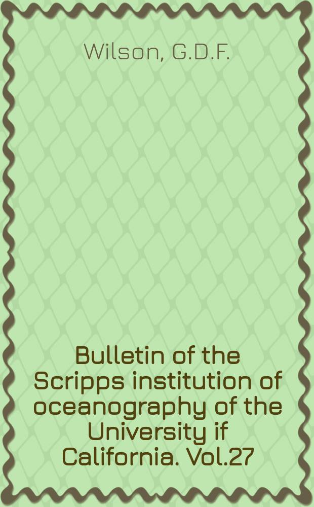 Bulletin of the Scripps institution of oceanography of the University if California. Vol.27 : A systematic revision...