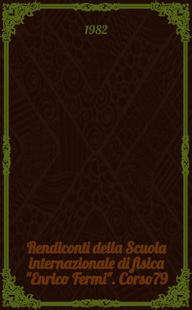 Rendiconti della Scuola internazionale di fisica "Enrico Fermi". Corso79 : Dai nuclei alle particelle 1981
