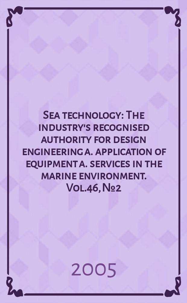 Sea technology : The industry's recognised authority for design engineering a. application of equipment a. services in the marine environment. Vol.46, №2