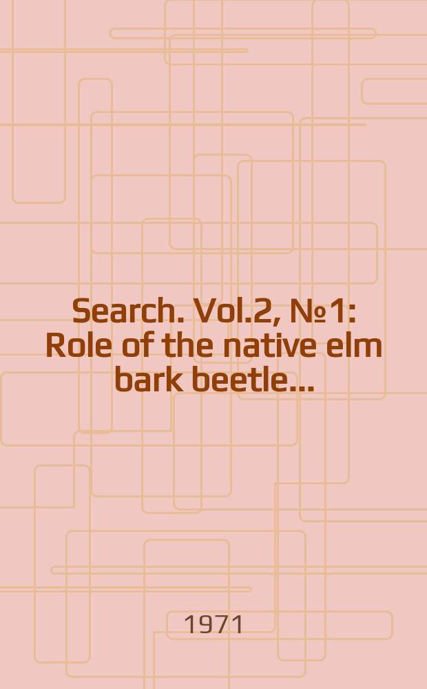Search. Vol.2, №1 : Role of the native elm bark beetle...