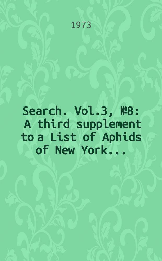 Search. Vol.3, №8 : A third supplement to a List of Aphids of New York..