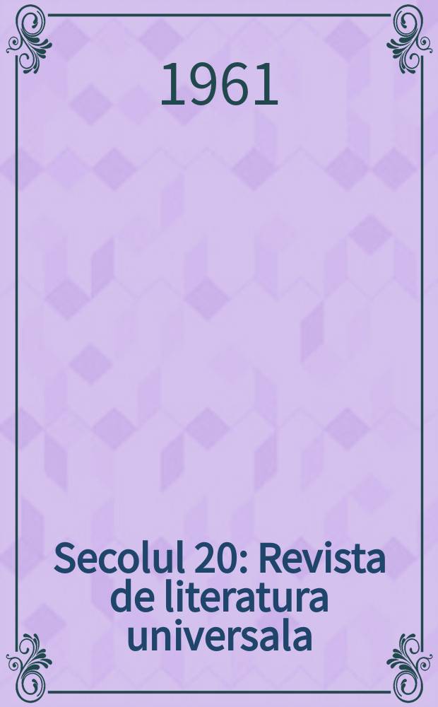 Secolul 20 : Revista de literatura universala : Ed. de Uniunea scriitorilor din Republica Socialista România