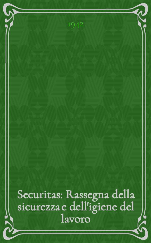 Securitas : Rassegna della sicurezza e dell'igiene del lavoro : Pubb. mensile dell'Ente nazionale di propagande per la prevenzione degli infortuni