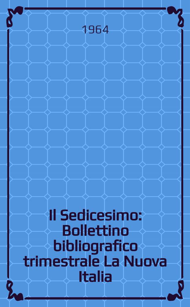 Il Sedicesimo : Bollettino bibliografico trimestrale La Nuova Italia