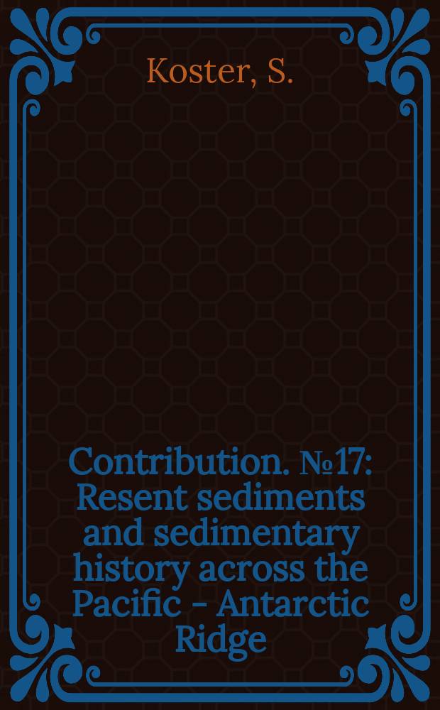 Contribution. №17 : Resent sediments and sedimentary history across the Pacific - Antarctic Ridge