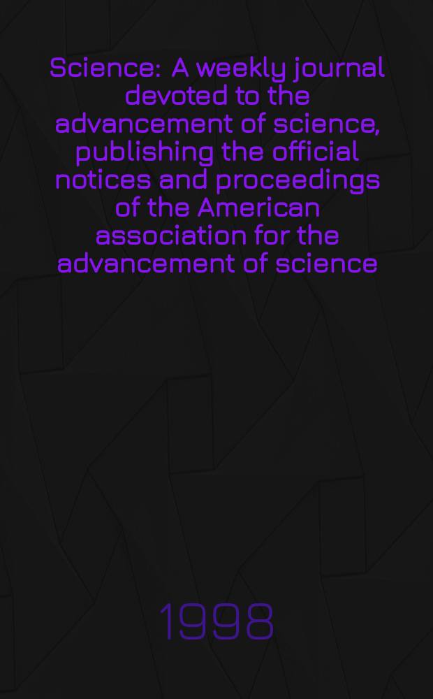 Science : A weekly journal devoted to the advancement of science, publishing the official notices and proceedings of the American association for the advancement of science. N.S., Vol.281, №5381