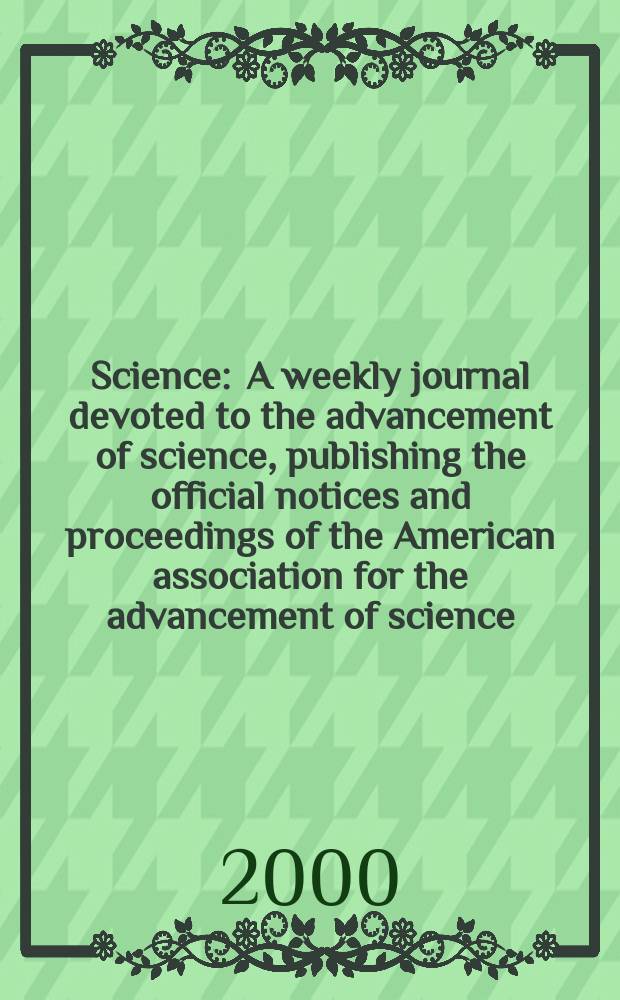 Science : A weekly journal devoted to the advancement of science, publishing the official notices and proceedings of the American association for the advancement of science. Vol.288, №5468