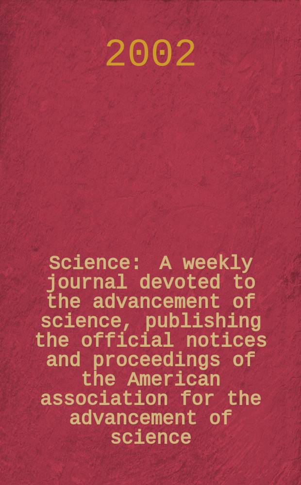 Science : A weekly journal devoted to the advancement of science, publishing the official notices and proceedings of the American association for the advancement of science. Vol.296, №5575