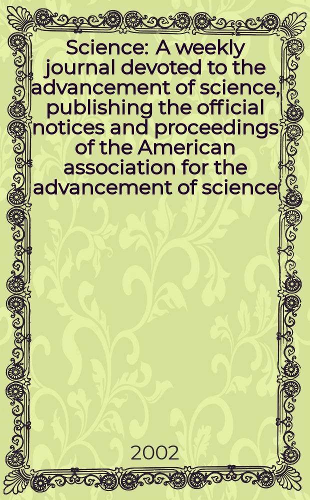 Science : A weekly journal devoted to the advancement of science, publishing the official notices and proceedings of the American association for the advancement of science. Vol.297, №5582