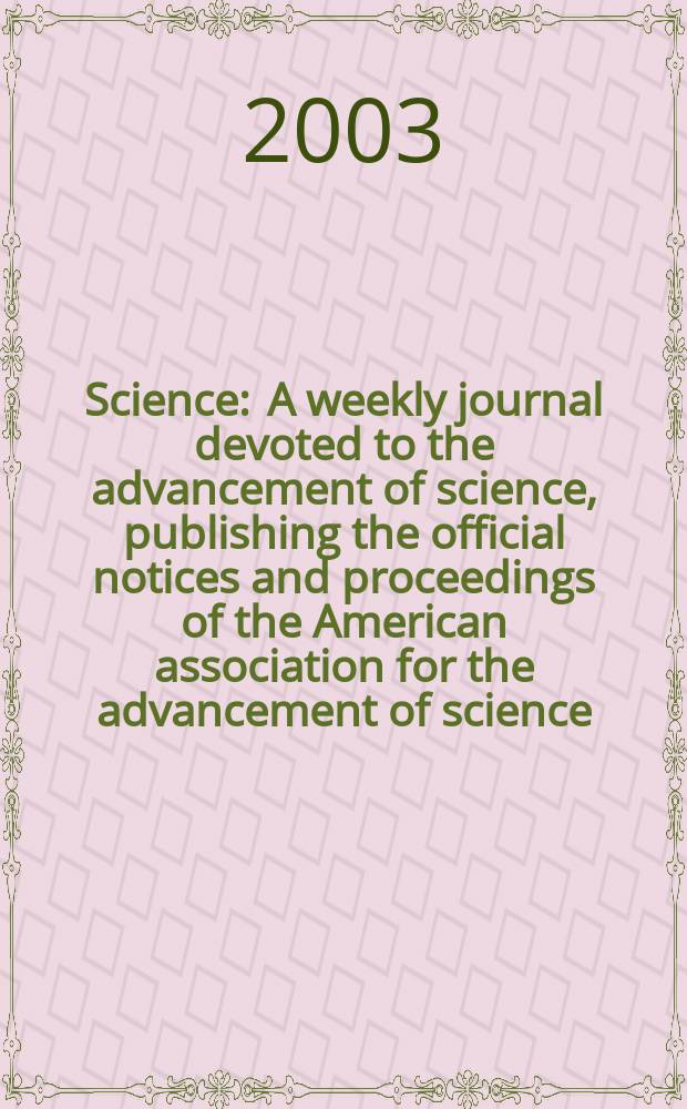 Science : A weekly journal devoted to the advancement of science, publishing the official notices and proceedings of the American association for the advancement of science. Vol.299, №5612
