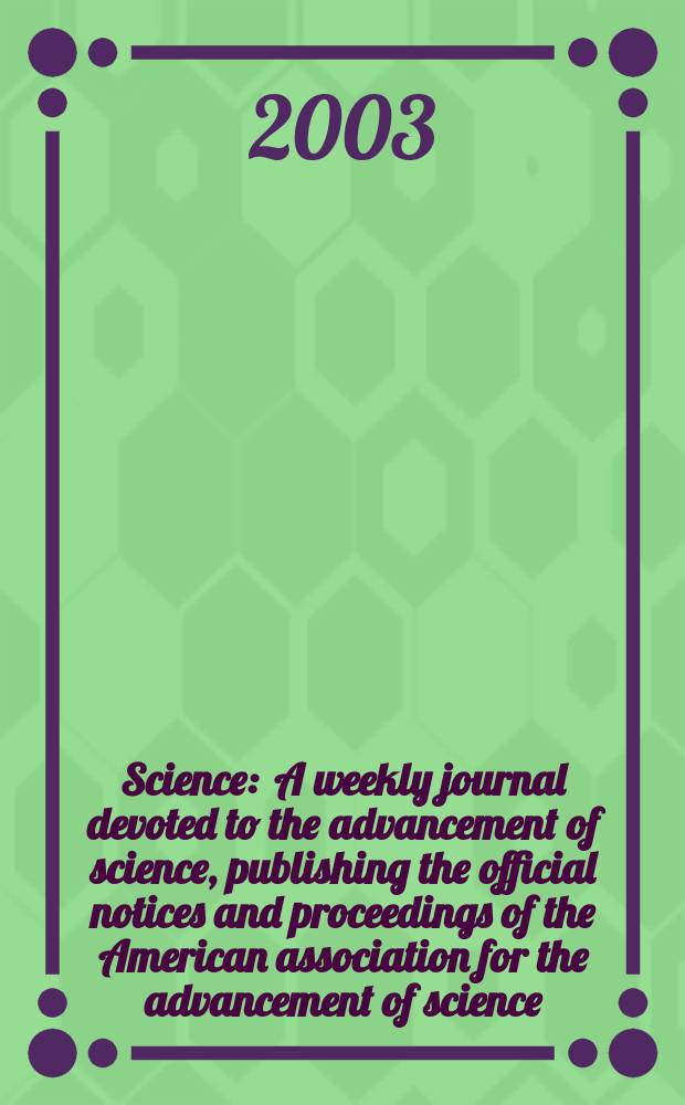 Science : A weekly journal devoted to the advancement of science, publishing the official notices and proceedings of the American association for the advancement of science. Vol.299, №5613